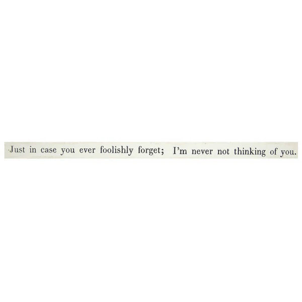 "Just in case you ever foolishly forget; I'm never not thinking of you." Poetry stick from Sugarboo & Co.