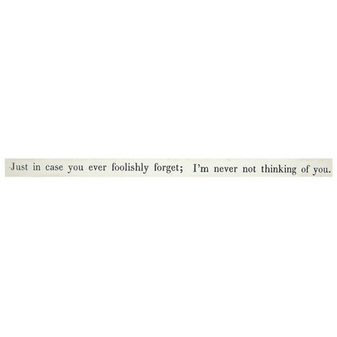 "Just in case you ever foolishly forget; I'm never not thinking of you." Poetry stick from Sugarboo & Co.