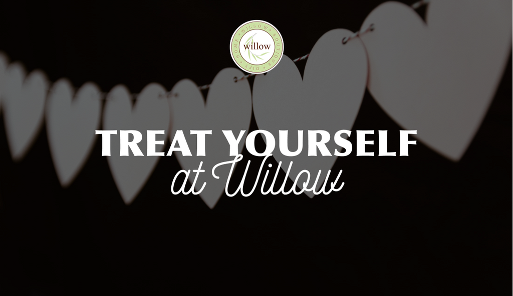 Treat Yourself at Willow!
